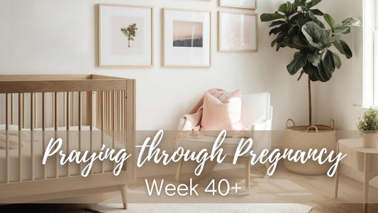 Praying Through Pregnancy - Week 40