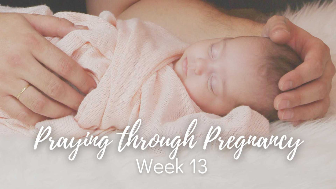 Praying Through Pregnancy - Week 13