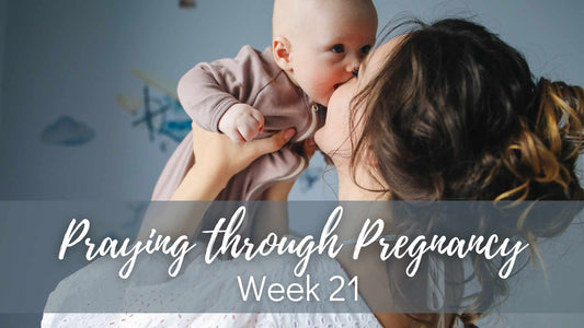 Praying Through Pregnancy - Week 21